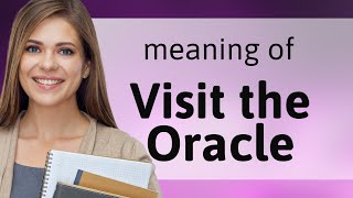 Unlocking the Secrets: "Visit the Oracle" Explained
