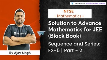 Solution to Advance Mathematics for JEE(Black Book) | Sequence and Series: EX. 5 Part 2 | Ajay Singh