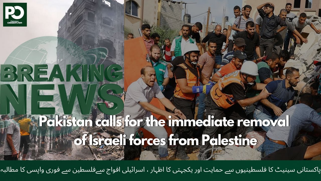 Pakistan demands urgent withdrawal of Israeli troops from Palestine| Pakistan Observer 