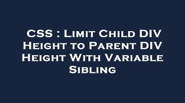 CSS : Limit Child DIV Height to Parent DIV Height With Variable Sibling