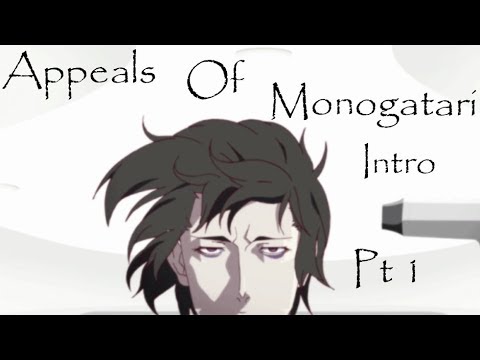 Appeals of the Monogatari Series - Intro to the Series and to the Channel