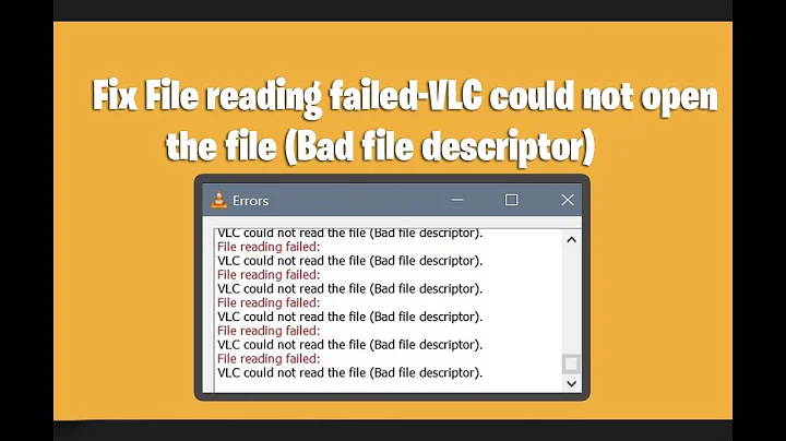 Fix File reading failed-VLC could not open the file (Bad file descriptor)