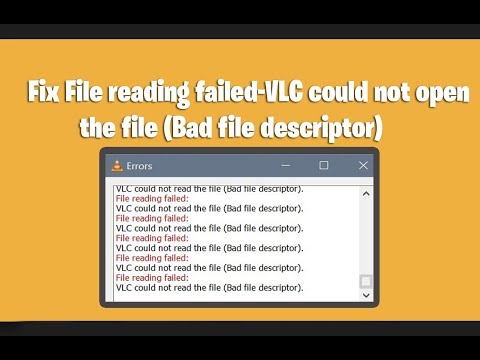 Fix File reading failed-VLC could not open the file (Bad file descriptor)