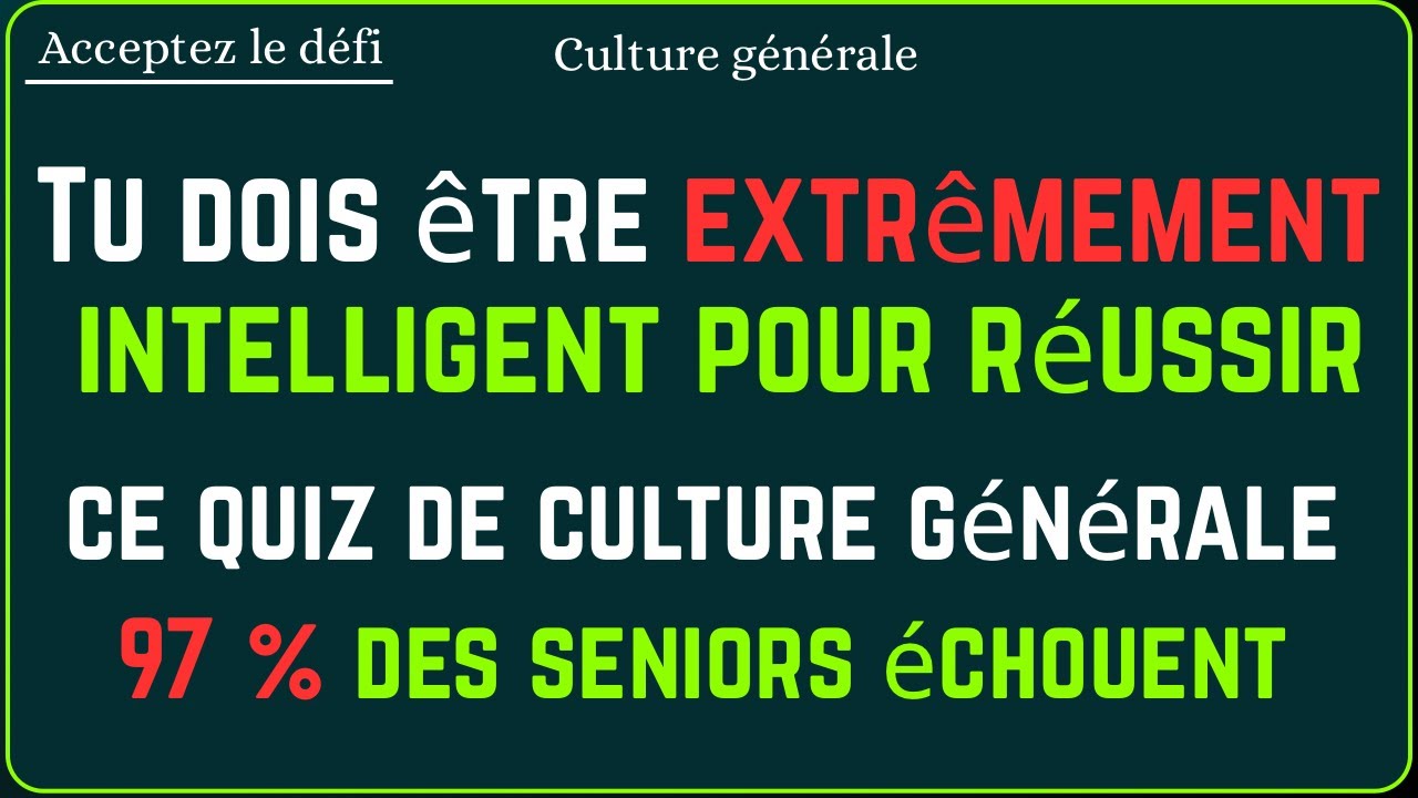 Tu dois êtreextrêmement intelligent pour réussir ce quiz de culture générale 97% des senior échouent