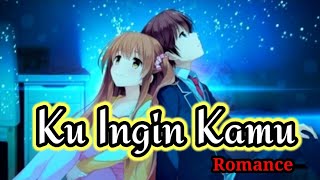 Ku Ingin Kamu [ AMV ] _ Romance