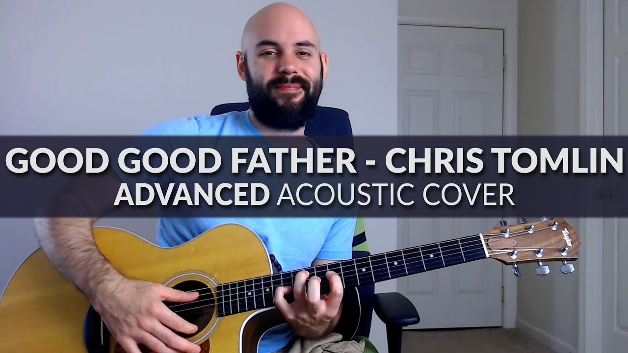 Good Good Father Chris Tomlin/Housefires ADVANCED Acoustic Cover