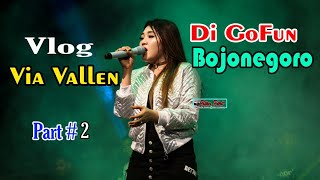 VLOG VIA VALLEN LIVE DI GOFUN BOJONEGORO BARENG ADELLA .Part #2