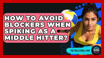 How To Avoid Blockers When Spiking As A Middle Hitter? - The Volleyball Hub