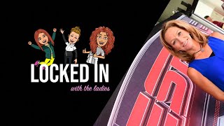 LOCKED IN WITH THE LADIES: EPISODE 11