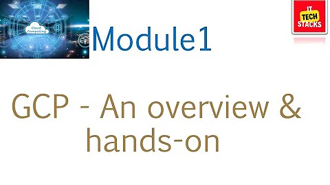 Google Cloud Platform (GCP) - Beginner Series | Module #1 An Overview of GCP Platform