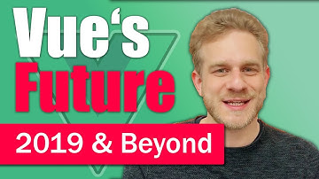 Vue.js in 2019 & Beyond