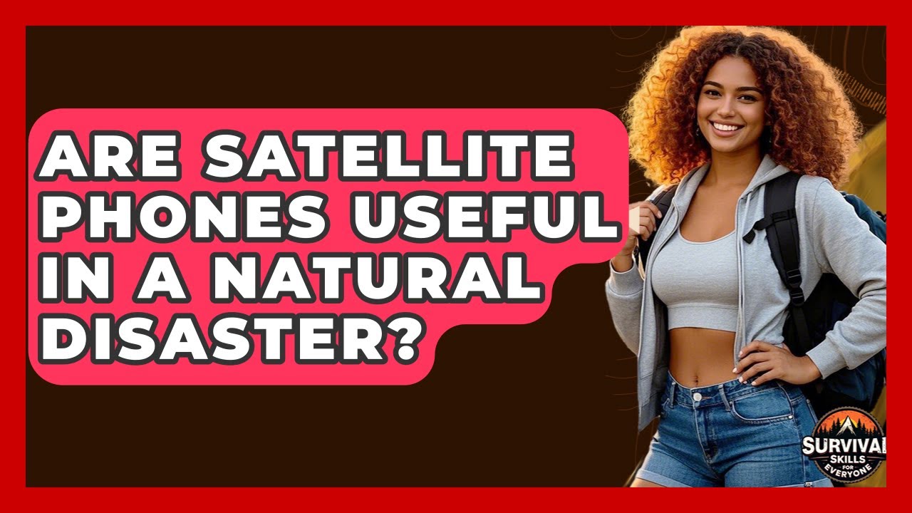Are Satellite Phones Useful In A Natural Disaster? - Survival Skills for Everyone