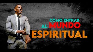 CÓMO ENTRAR AL MUNDO ESPIRITUAL | Pastor Moises Bell