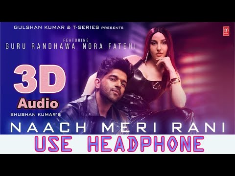 3D Audio | Naach Meri Rani: Guru Randhawa Feat. Nora Fatehi | Tanishk Bagchi | Nikhita Gandhi