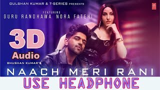 3D Audio | Naach Meri Rani: Guru Randhawa Feat. Nora Fatehi | Tanishk Bagchi | Nikhita Gandhi