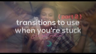 transitions to use when youre stuck ( part 2 )