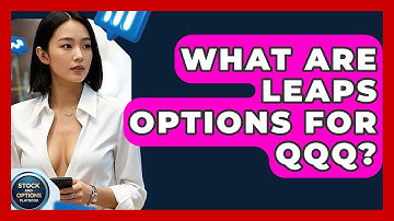 What Are LEAPS Options For QQQ? - Stock and Options Playbook
