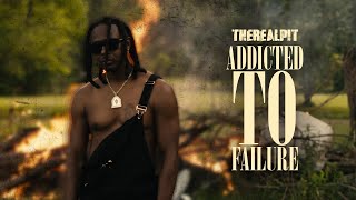 Therealpit - Addicted To Failure Official Video