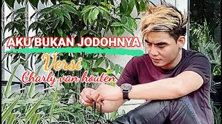 Aku bukan jodohnya Charly van houten cover video lirik