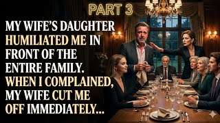 PART 3 | MY WIFE'S DAUGHTER HUMILIATED ME IN FRONT OF THE ENTIRE FAMILY. WHEN I COMPLAINED, MY WIFE 