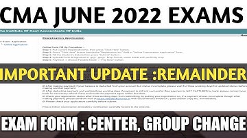BREAKING : CMA EXAMS JUNE 2022 IMPORTANT REMAINDER |EXAM FORM | CENTER, GROUP CHANGE |INTER, FINAL