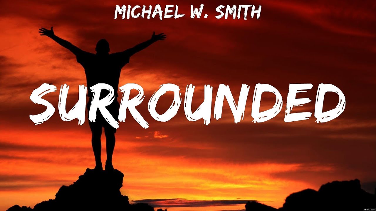 Michael W. Smith - Surrounded (Lyrics) Hillsong United, for KING & COUNTRY