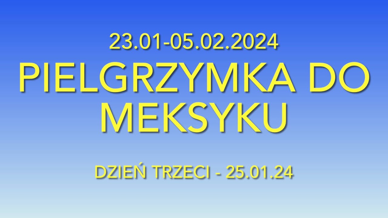 MEKSYK - GUADALUPE - Pielgrzymka - Fundacja Róże Maryi - 23.01-05.02.2024 - Dzień Trzeci.