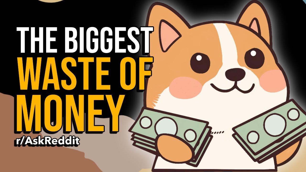 What's the biggest waste of money? r/AskReddit Reddit YouTube