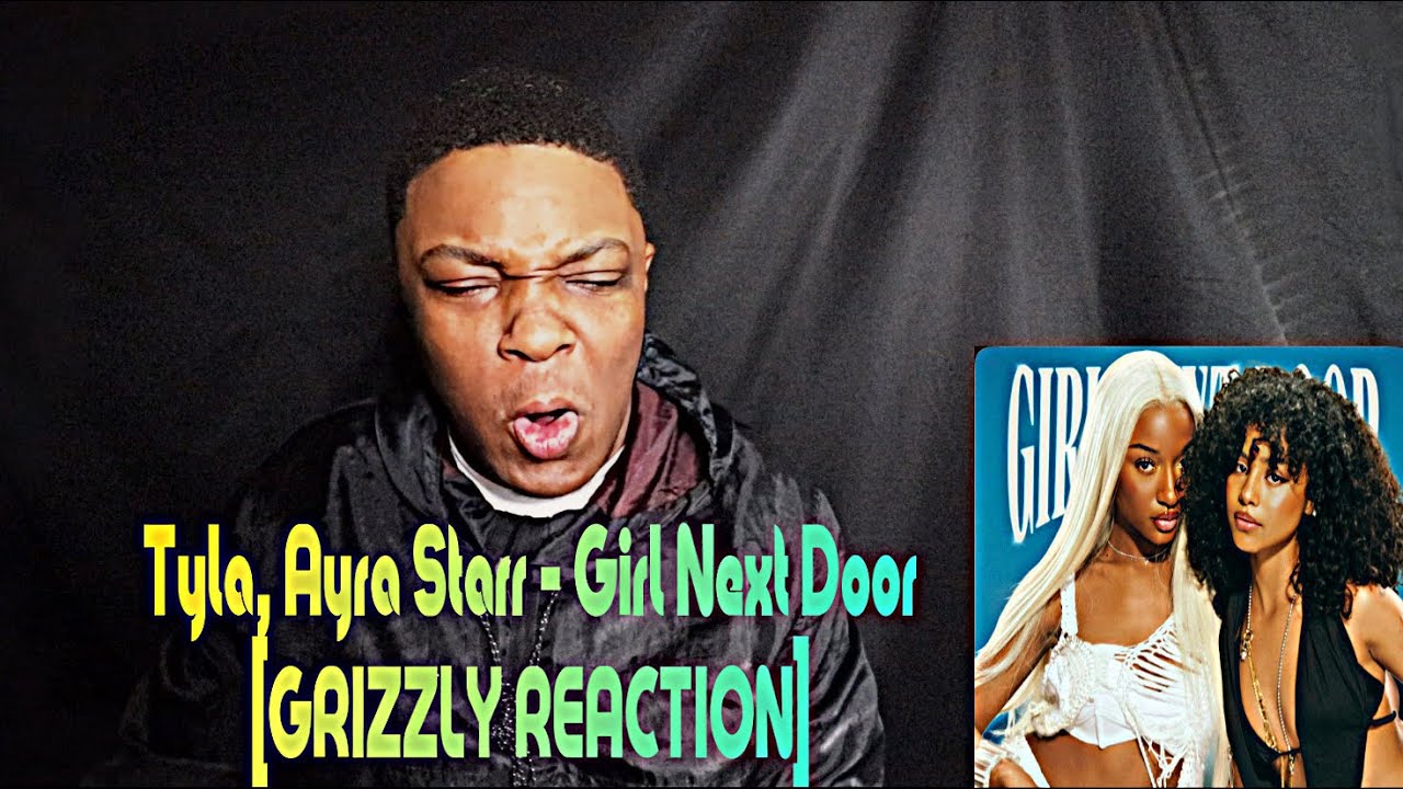 Tyla, Ayra Starr Girl Next Door [GRIZZLY REACTION] YouTube