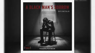 A Black Man’s Sorrow — Bayline Blue (NBDG Music Group)
