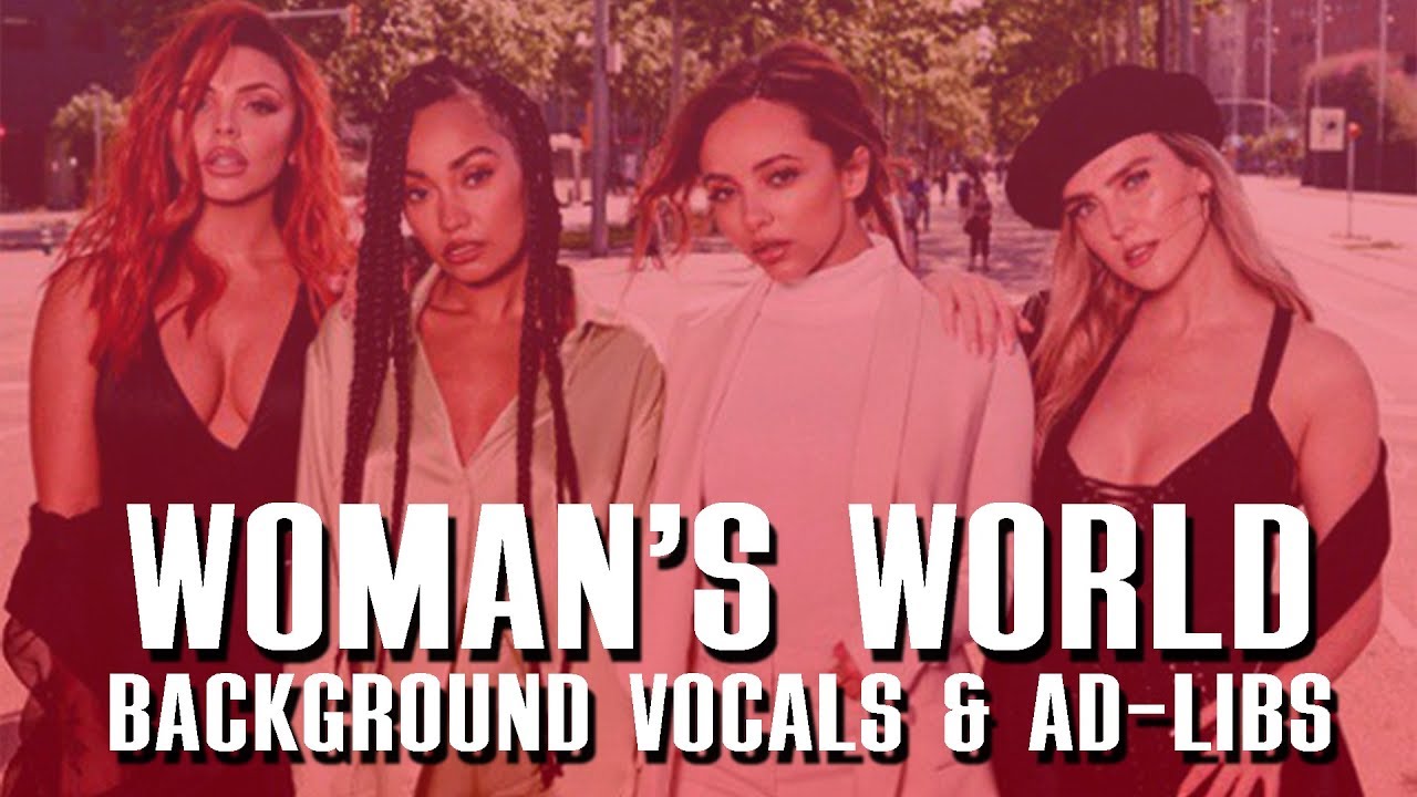 Little Mix - Woman's World (Background Vocals & Ad-Libs)