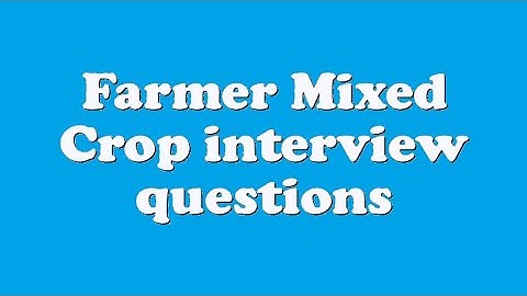Farmer Mixed Crop interview questions
