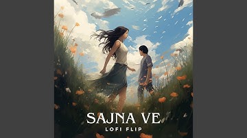 Sajna Ve (Lofi Flip)