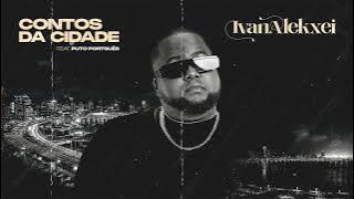 Ivan Alekxei - Contos da Cidade (Feat. Puto Português )