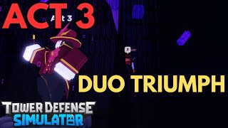 DUO ACT 3 TRIUMPH | TOWER DEFENSE SIMULATOR