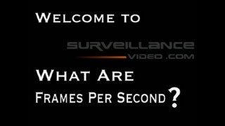 Frames Per Second in the CCTV World from Surveillance-Video.com
