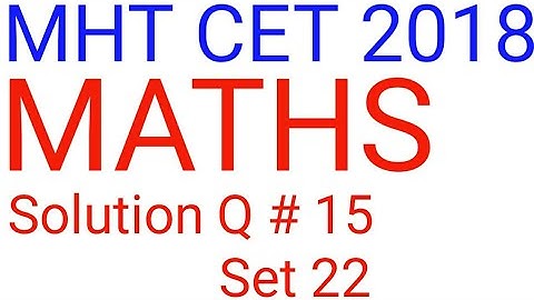 MHT CET 2018 Maths Solution part 3