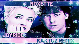 Roxette - Joyride (Kaktuz Remix)