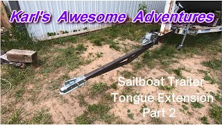 Sailboat Trailer Tongue Extension  Part 2  Success !! |  E41