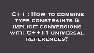 C++ : How to combine type constraints & implicit conversions with C++11 universal references