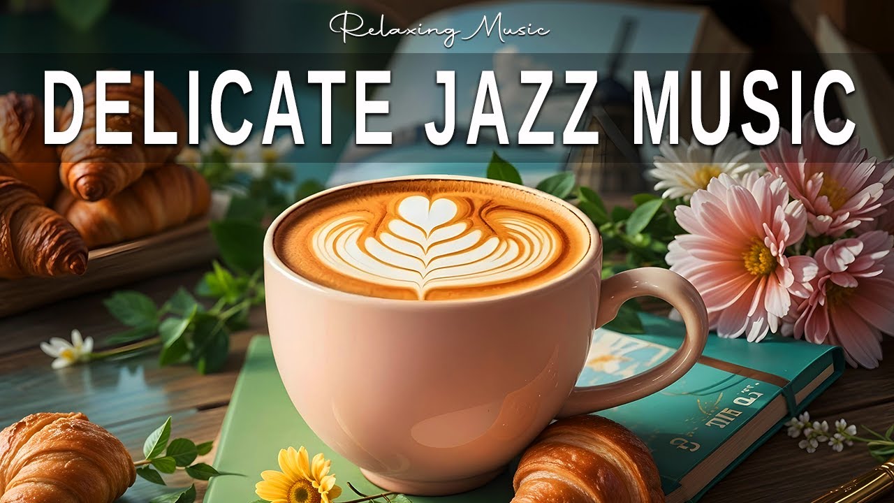 Delicate Jazz Music☕ Bossa Nova Instrumental & Soft Jazz Music for ...