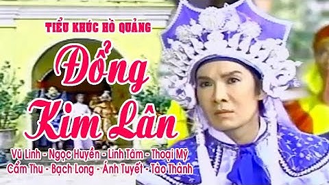 Tiểu khúc hồ quảng | ĐỔNG KIM LÂN (Vũ Linh, Ngọc Huyền, Thoại Mỹ) LKHQ San Hậu | Cải Lương Tôi Yêu