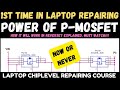 P MOSFET Working Concept in Laptop Motherboard | Laptop ChipLevel Repairing Course