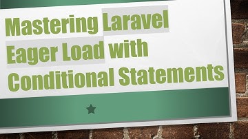 Mastering Laravel Eager Load with Conditional Statements