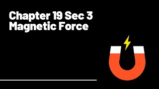 Magnetic Force (Holt: Chapter 19 - Section 3)