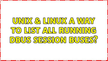 Unix & Linux: A way to list all running dbus session buses?
