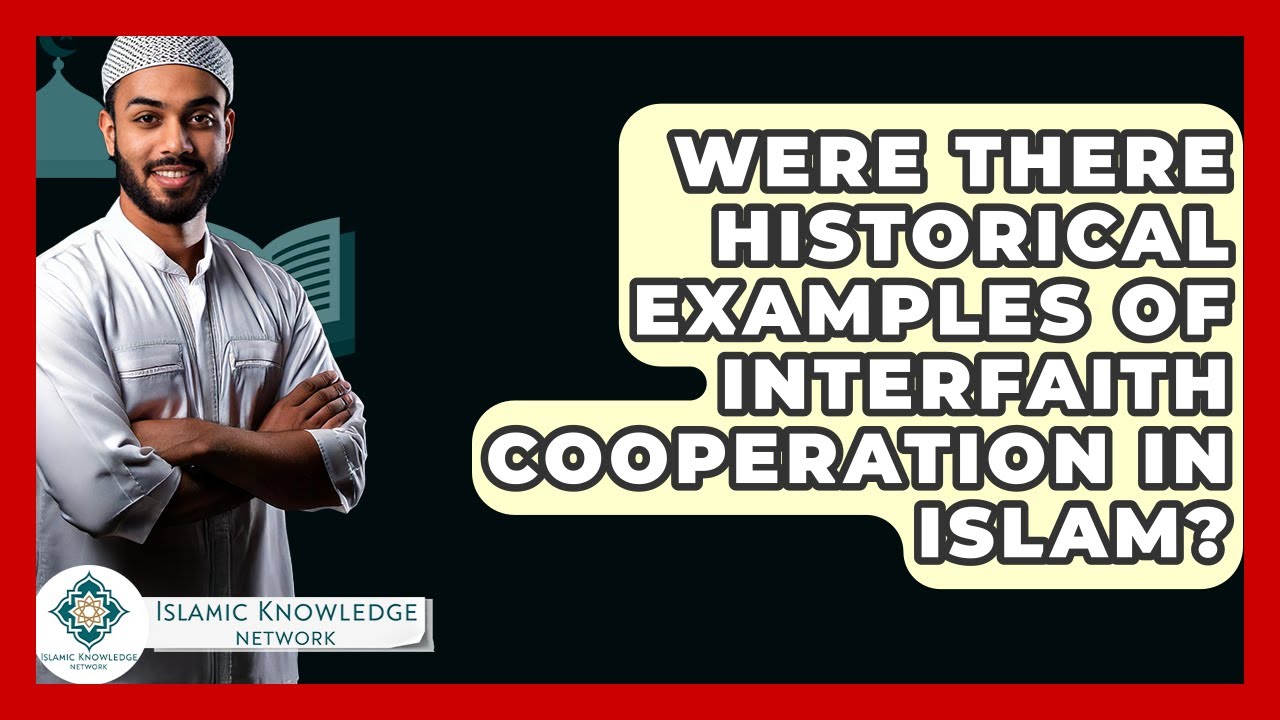 Were There Historical Examples Of Interfaith Cooperation In Islam? - Islamic Knowledge Network