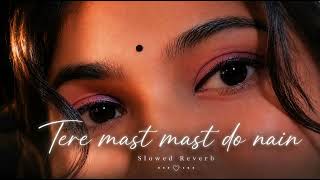 Tere Mast Mast Do Nain - Slowed   Reverb | Feel the Vibes 💖