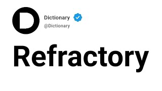 Refractory Meaning In English