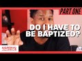 Part 1: Do I Have To Be Baptized?